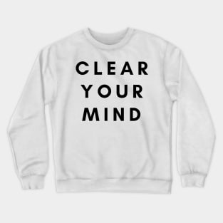 Clear Your Mind Crewneck Sweatshirt